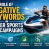 The Role of Negative Keywords in Water Sports PPC Campaigns
